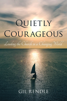 Paperback Quietly Courageous: Leading the Church in a Changing World Book