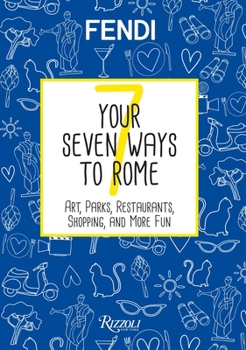 Hardcover Your Seven Ways to Rome: Art, Parks, Restaurants, Shopping, and More Fun Book