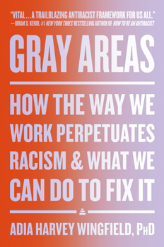 Hardcover Gray Areas: How the Way We Work Perpetuates Racism and What We Can Do to Fix It Book