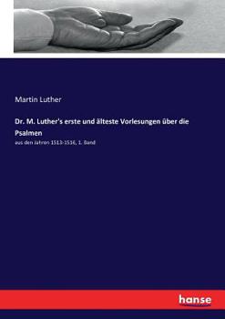 Paperback Dr. M. Luther's erste und älteste Vorlesungen über die Psalmen: aus den Jahren 1513-1516, 1. Band [German] Book