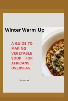 Paperback Winter Warm-Up: A Guide to Making Vegetable Soup for Africans overseas Book