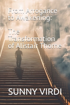 From Arrogance to Awakening: The Transformation of Alistair Thorne