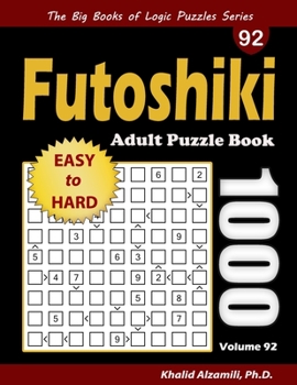 Futoshiki Adult Puzzle Book: 1000 Easy to Hard Puzzles