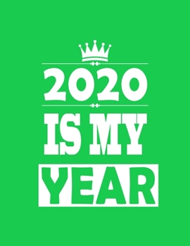 2020 Is My Year: 6x9 Blank Lined Notebook / Journal (Paperback , Green Cover) - Inspirational and Motivational 2020 New Year's Resolution Gift: gift ... children , worker, engineer, doctor , diarie