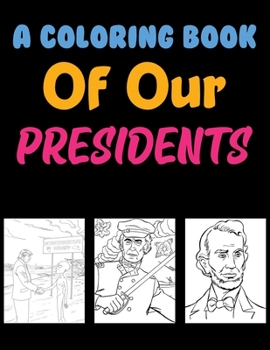 Paperback A Coloring Book Of Our Presidents: American Presidents Color Learning For Kids Book