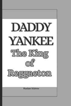 Paperback Daddy Yankee: The King of Reggaeton Book