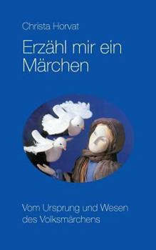 Paperback Erzähl mir ein Märchen: Vom Ursprung und Wesen des Volksmärchens [German] Book