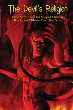 Paperback The Devil's Religion: How Satanism Has Shaped History, People, and Music Over the Years Book