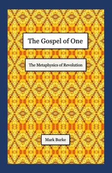 Paperback The Gospel of One: The Metaphysics of Revolution Book