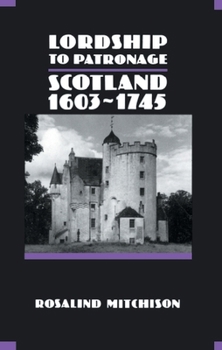 Lordship to Patronage: Scotland, 1603 - 1745 - Book #5 of the New History of Scotland