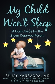 Paperback My Child Won't Sleep: A Quick Guide for the Sleep-Deprived Parent Book