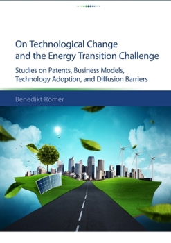 Paperback On technological change and the energy transition challenge: studies on patents, business models, technology adoption, and diffusion barriers Book