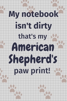 My notebook isn't dirty that's my Miniature American Shepherd's paw print!: For Miniature American Shepherd Dog Fans