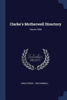 Paperback Clarke's Motherwell Directory; Volume 1896 Book