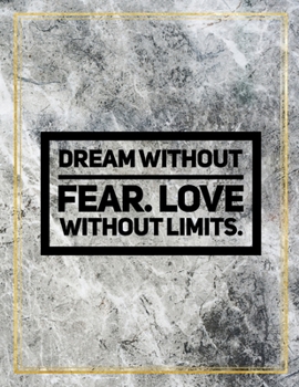 Dream without fear. Love without limits.: College Ruled Marble Design 100 Pages Large Size 8.5" X 11" Inches Matte Notebook