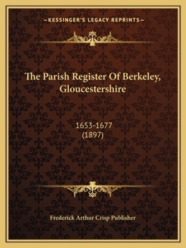 Paperback The Parish Register Of Berkeley, Gloucestershire: 1653-1677 (1897) Book