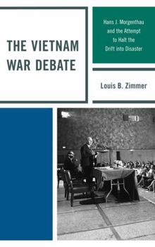 Hardcover The Vietnam War Debate: Hans J. Morgenthau and the Attempt to Halt the Drift Into Disaster Book