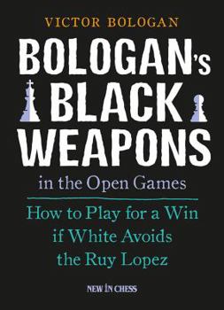 Paperback Bologan's Black Weapons in the Open Games: How to Play for a Win If White Avoids the Ruy Lopez Book