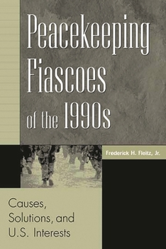 Hardcover Peacekeeping Fiascoes of the 1990s: Causes, Solutions, and U.S. Interests Book