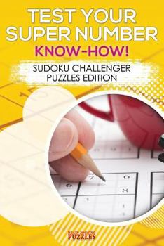 Paperback Test Your Super Number Know-How! Sudoku Challenger Puzzles Edition Book