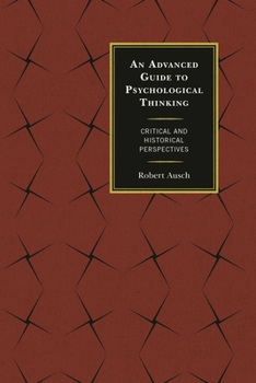 Paperback Advanced Guide to Psychological Thinking: Critical and Historical Perspectives Book