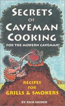 Paperback Secrets of Caveman Cooking: For the Modern Caveman; Recipes for Grills & Smokers Book