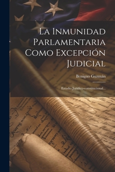 Paperback La Inmunidad Parlamentaria Como Excepción Judicial: Estudio Jurídico-constitucional... [Spanish] Book