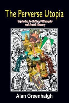 Paperback The Perverse Utopia: Exploring its Fiction, Philosophy and Social History Book