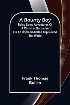Paperback A Bounty Boy; Being Some Adventures of a Christian Barbarian on an Unpremeditated Trip Round the World Book