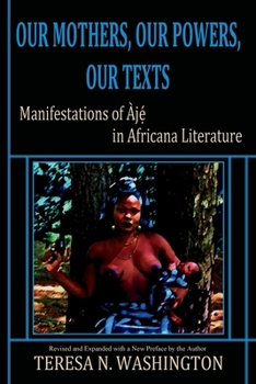 Paperback Our Mothers, Our Powers, Our Texts: Manifestations of Aje in Africana Literature Book