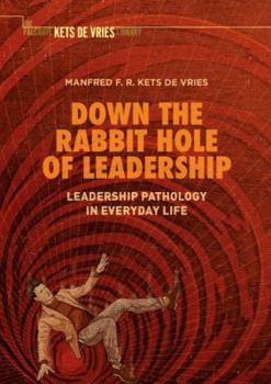Hardcover Down the Rabbit Hole of Leadership: Leadership Pathology in Everyday Life Book