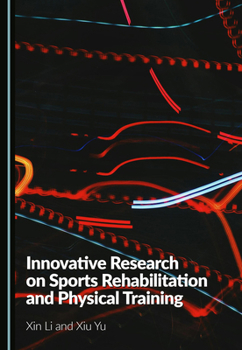 Innovative Research on Sports Rehabilitation and Physical Training