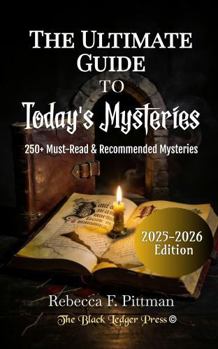 The Ultimate Guide To Today's Mysteries: 250+ Must-Read & Recommended Mysteries: 2025-2026 Edition