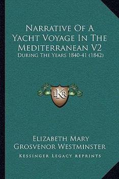 Paperback Narrative Of A Yacht Voyage In The Mediterranean V2: During The Years 1840-41 (1842) Book