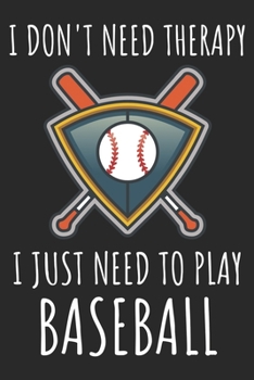 Paperback I Don't Need Therapy I Just Need To Play Baseball: A Super Cute Baseball notebook journal or dairy - Baseball lovers gift for girls/boys - Baseball lo Book