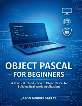 Paperback Object Pascal For Beginners: A Practical Introduction to Object Pascal for Building Real-World Applications Book