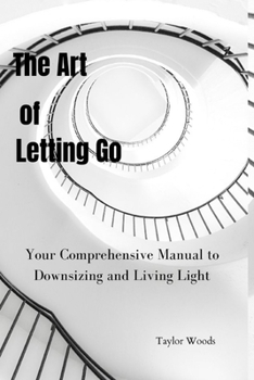 Paperback The Art of Letting Go: Your Comprehensive Manual to Downsizing and Living Light Book