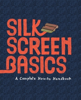 Paperback Silkscreen Basics a Complete How-To Manual Book