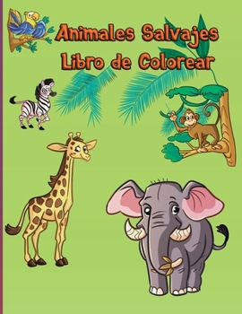Animales Salvajes Libro de Colorear: Animales del bosque - F�cil - Divertido - Educativo - Animales del zool�gico - Para ni�os peque�os, jard�n de infantes y edad preescolar - Colorante moderno - Libr