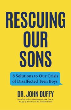 Paperback Rescuing Our Sons: 8 Solutions to Our Crisis of Disaffected Teen Boys (a Psychologist's Roadmap) Book