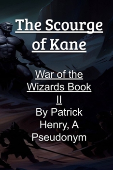 The Scourge of Kane: Book II of the War of the Wizards.: The Fire Series.
