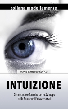 Paperback Intuizione: Conoscenze e Tecniche per lo Sviluppo delle Percezioni Extrasensoriali [Italian] Book