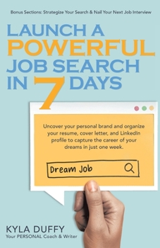 Paperback Launch a Powerful Job Search in 7 Days: Uncover your personal brand and organize your resume, cover letter, and LinkedIn profile to capture the career Book