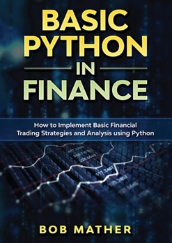 Basic Python in Finance: How to Implement Financial Trading Strategies and Analysis using Python