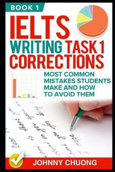 Paperback Ielts Writing Task 1 Corrections: Most Common Mistakes Students Make and How to Avoid Them (Book 1) Book