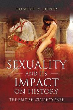 Paperback Sexuality and Its Impact on History: The British Stripped Bare Book