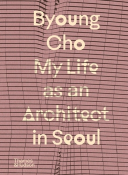 Hardcover Byoung Cho: My Life as an Architect in Seoul Book