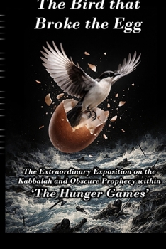 The Bird that Broke the Egg: The Extraordinary Exposition on the Kabbalah and Obscure Prophecy within ‘The Hunger Games’