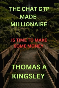 THE CHAT GTP MADE MILLIONAIRES: IS TIME TO MAKE SOME MONEY