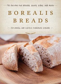 Hardcover Borealis Breads: 75 Recipes for Breads, Soups, Sides, and More Book